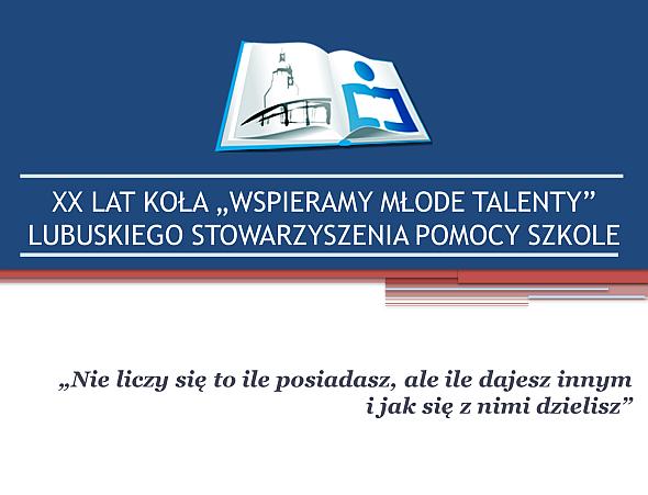 Ilustracja do informacji: XX lat Koła Wspieramy Młode Talenty Lubuskiego Stowarzyszenia Pomocy Szkole